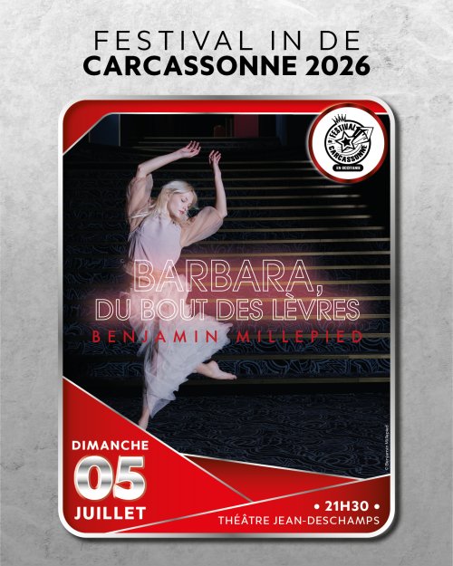 Festival IN de Carcassonne 2026 - Barbara, du bout des lèvres Benjamin Millepied - Dimanche 05 juillet 21h30 Théâtre Jean-Deschamps